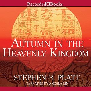 Read Autumn in the Heavenly Kingdom: China, the West, and the Epic Story of the Taiping Civil War - Stephen R. Platt | PDF