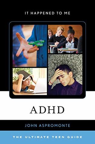 Download ADHD: The Ultimate Teen Guide (It Happened to Me Book 58) - John Aspromonte | PDF