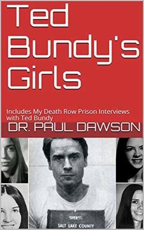 Download Ted Bundy's Girls: Includes My Death Row Prison Interviews with Ted Bundy - Paul Dawson | PDF