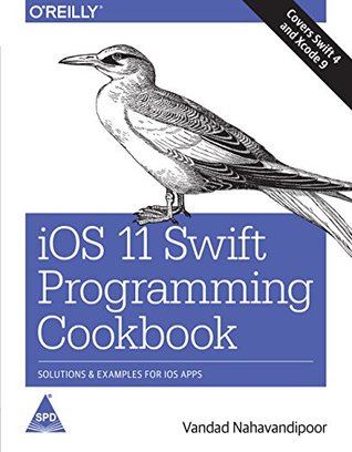 Read online iOS 11 Swift Programming Cookbook: Solutions and Examples for iOS Apps - Vandad Nahavandipoor | PDF