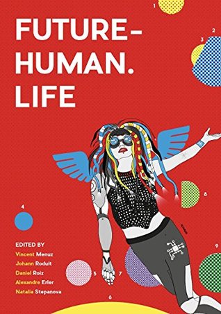 Read online FUTURE-HUMAN. LIFE: Social and Ethical Implications of Human Enhancement Technologies - Neohumanitas Think Tank | ePub