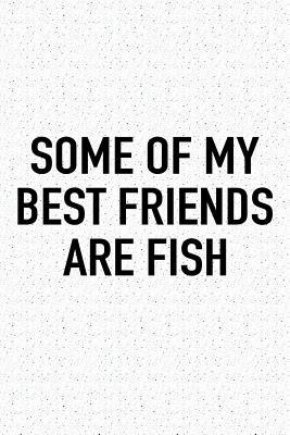 Read Some of My Best Friends Are Fish: A 6x9 Inch Matte Softcover Journal Notebook with 120 Blank Lined Pages and a Funny Animal Loving Pet Owner Cover Slogan -  | PDF