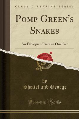 Read online Pomp Green's Snakes: An Ethiopian Farce in One Act (Classic Reprint) - Shettel and George file in ePub