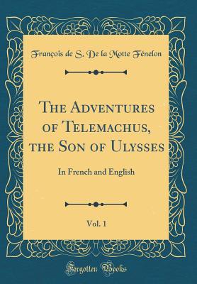 Read online The Adventures of Telemachus, the Son of Ulysses, Vol. 1: In French and English (Classic Reprint) - François De S De La Motte Fénelon file in PDF
