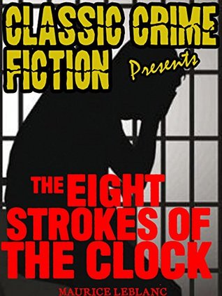 Read The Eight Strokes Of The Clock (Classic Crime Fiction Presents) - Maurice Leblanc | ePub