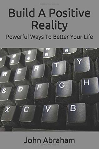 Download Build a Positive Reality: Powerful Ways to Better Your Life - John Abraham file in ePub