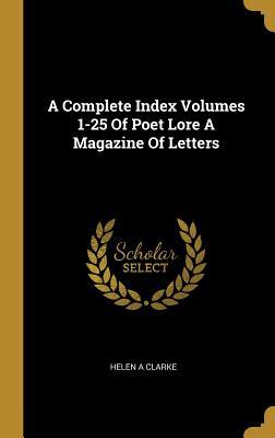 Read online A Complete Index Volumes 1-25 of Poet Lore a Magazine of Letters - Helen A. Clarke | ePub