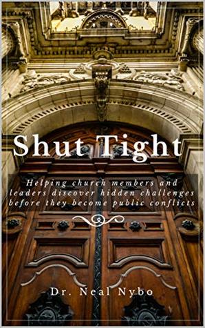 Download Shut Tight: Helping church members and leaders discover hidden challenges before they become public conflicts - Neal Nybo file in PDF