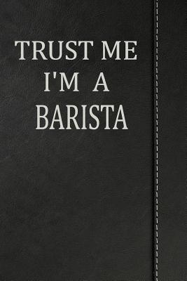 Read Trust Me I'm a Barista: Journal Lined Paper Notebook 120 Pages 6x9 -  | PDF
