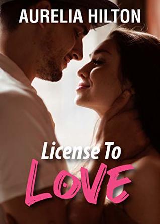 Download License to Love (A Hot & Steamy Aurelia Hilton’s Romance Short Novel Book 9) - Aurelia Hilton | PDF