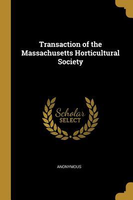 Read Transaction of the Massachusetts Horticultural Society - Anonymous file in ePub