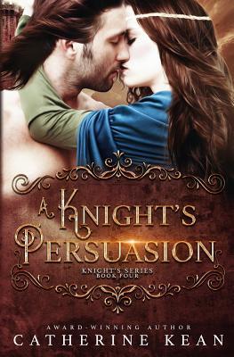 Read A Knight's Persuasion: Knight's Series Book 4 - Catherine Kean file in PDF