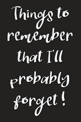 Download Things to Remember That I'll Probably Forget: Notebook for the Forgetful -  | ePub