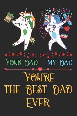 Read online Your Dad My Dad: Unicorn Notebook Journal for Teen Girls, Happy Birthday Gift for the Best Dad Ever, Novelty Fathers Day Gifts for Daddy, Composition Sketchbook with Stars Cover, Birthday Gift for Her - Father Journals Tribe | PDF