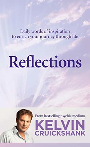 Download Reflections: Daily words of inspiration to enrich your journey through life - Kelvin Cruickshank | PDF