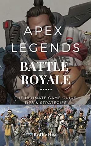 Read online APEX LEGENDS: The Ultimate Game Guide. Tips & Strategies. - THE HIVE | ePub