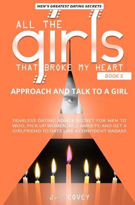 Download Approach and Talk to a Girl: FEARLESS Dating Advice Secret for Men to Woo, Pick Up Women, Kill Anxiety, and Get a Girlfriend to Date Like a Confident Badass - J Covey file in ePub