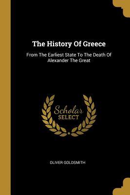 Read The History Of Greece: From The Earliest State To The Death Of Alexander The Great - Oliver Goldsmith file in PDF