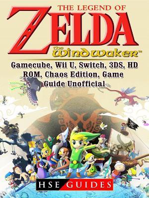 Read online The Legend of Zelda the Wind Waker, Gamecube, Wii U, Switch, 3ds, Hd, Rom, Chaos Edition, Game Guide Unofficial - HSE Guides | ePub