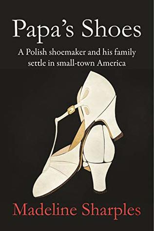 Read online Papa’s Shoes: A Polish shoemaker and his family settle in small-town America - Madeline Sharples | ePub