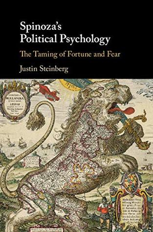 Read online Spinoza's Political Psychology: The Taming of Fortune and Fear - Justin Steinberg | PDF