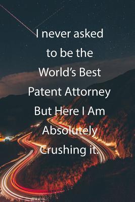 Read I never asked to be the World's Best Patent Attorney But Here I Am Absolutely Crushing it.: Blank Lined Notebook Journal With Awesome Car Lights, Mountains and Highway Background - Claykay Publishing | PDF