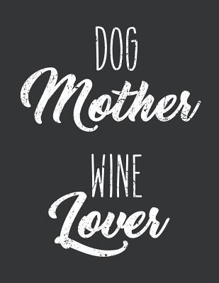 Download Notebook: Dog Mother Wine Lover Funny Mom Birthday Journal & Doodle Diary; 120 White Paper Numbered Plain Pages for Writing and Drawing - 8.5x11 in. - Mothers' Love Publishing Co file in ePub