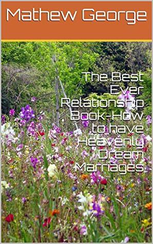 Download The Best Ever Relationship Book-How to have Heavenly Dream Marriages - Mathew Prakash George | PDF