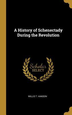 Read online A History of Schenectady During the Revolution - Willis T Hanson | ePub