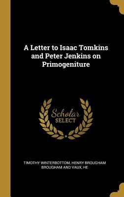 Read online A Letter to Isaac Tomkins and Peter Jenkins on Primogeniture - Henry Brougham Brougham an Winterbottom | PDF