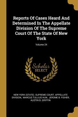 Read online Reports Of Cases Heard And Determined In The Appellate Division Of The Supreme Court Of The State Of New York; Volume 24 - New York (State) Supreme Court Appella file in PDF