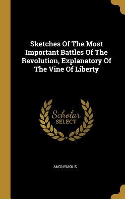 Read online Sketches Of The Most Important Battles Of The Revolution, Explanatory Of The Vine Of Liberty - Anonymous | PDF