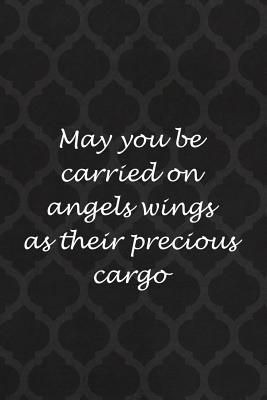 Read online May You Be Carried On Angels Wings As Their Precious Cargo: Blank Lined Notebook Journal Diary Composition Notepad 120 Pages 6x9 Paperback ( Angels )1 - Brylee Hickman file in PDF