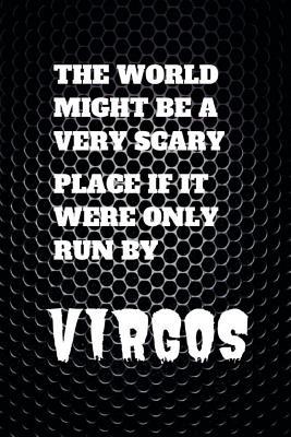 Read The world might be a very scary place if it were only run by virgos: Virgos gifts for men and women: notebook journal astrology gifts for birthday 120pages to write in - Ulrichie Publishing | PDF