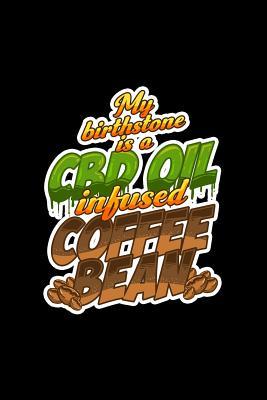 Read online My Birthstone Is A CBD Oil Infused Coffee Bean: Lined Journal - My Birthstone Is A CBD Oil Infused Coffee Bean Funny Gift - Black Ruled Diary, Prayer, Gratitude, Writing, Travel, Notebook For Men Women - 6x9 120 pages -  file in PDF
