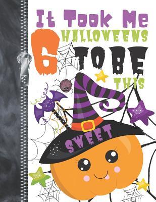 Read It Took Me 6 Halloweens To Be This Sweet: Spooky Night Creatures Pumpkins Doodling & Drawing Art Book Sketchbook Journal For Boys And Girls -  | ePub