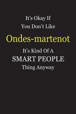 Read online It's Okay If You Don't Like Ondes-martenot It's Kind Of A Smart People Thing Anyway: Blank Lined Notebook Journal Gift Idea - Smartiyay Publishing | ePub