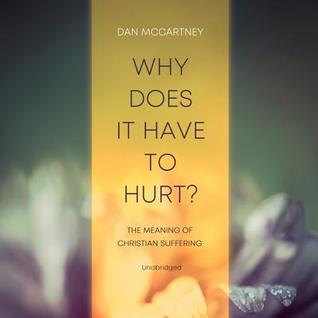 Read online Why Does It Have to Hurt?: The Meaning of Christian Suffering - Dan McCartney file in ePub