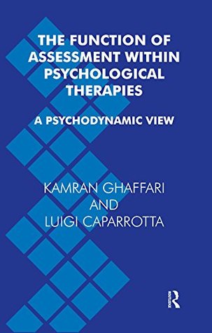 Read online The Function of Assessment Within Psychological Therapies: A Psychodynamic View - Luigi Caparrotta file in PDF