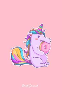 Download Donut Journal: Lined Journal - Unicorn Eating Donut Cute Doughnut Girls Gift - Pink Ruled Diary, Prayer, Gratitude, Writing, Travel, Notebook For Men Women - 6x9 120 pages - Boredkoalas Donut Journals | PDF
