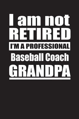 Download I Am Not Retired I'm A Professional Baseball Coach Grandpa: Blank Lined Notebook Journal - Retyre Publishing file in ePub