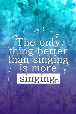 Read The Only Thing Better Than Singing Is More Singing: Blank Lined Notebook ( Singer ) - Paris Monroy P file in ePub