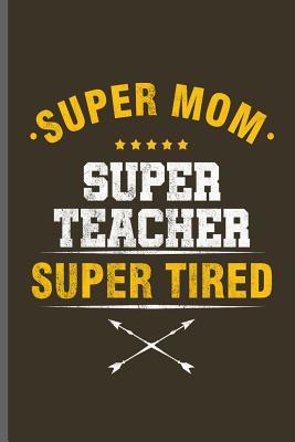 Download Super Mom Super Teacher Super Tired: Teacher Professor notebooks gift (6x9) Lined notebook to write in - Mica Stewart file in ePub