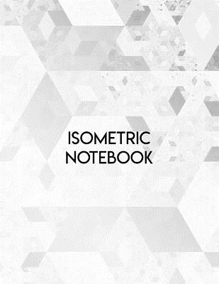 Read Isometric Notebook: Grid Graph Paper 3D Triangular Paper Composition Sketchbook for Technical Drawing 120 pages - Yeraldi Rusbel file in ePub