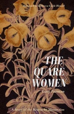 Read The Quare Women: A Story of the Kentucky Mountains - Lucy Furman | PDF