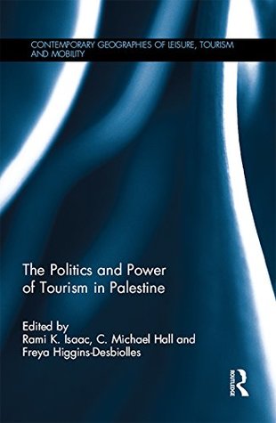 Read The Politics and Power of Tourism in Palestine (Contemporary Geographies of Leisure, Tourism and Mobility Book 58) - C. Michael Hall | ePub