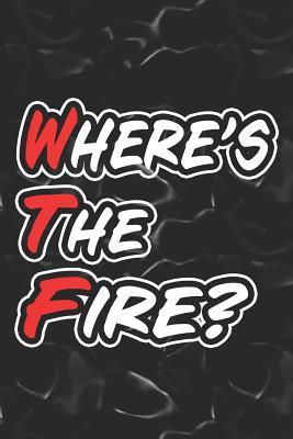 Read Where's The Fire?: 6x9 Medium Ruled Lined 120 Pages Matte Paperback Fun Gag Gift Notebook Journal For Firefighters - Spicy Tongue | PDF