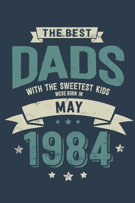 Read online The Best Dads with the Sweetest Kids: Were Born in May 1984 - Awesome GIft Notebook - 6x9 Inch - 100 Blank Pages -  file in PDF