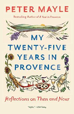 Read online My Twenty-Five Years in Provence: Reflections on Then and Now - Peter Mayle file in PDF