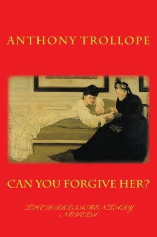 Read CAN YOU FORGIVE HER? Anthony Trollope: The PARLIAMENTARY NOVELS - Anthony Trollope | PDF